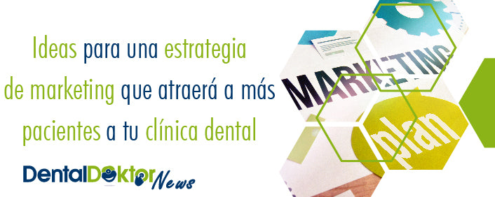 Ideas para una estrategia de marketing que atraerá a más pacientes a tu clínica dental
