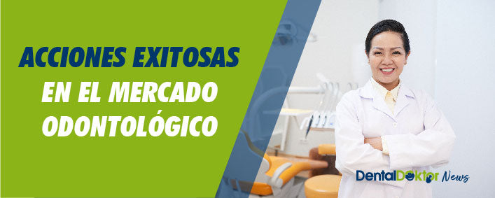 Acciones exitosas en el mercado odontológico