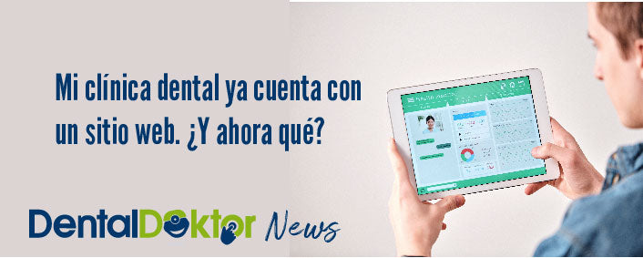 Mi clínica dental ya cuenta con un sitio web. ¿Y ahora qué?