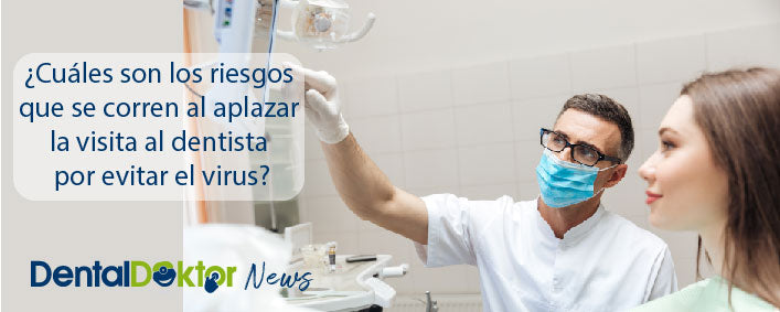 ¿Cuáles son los riesgos que se corren al aplazar la visita al dentista por evitar el virus?