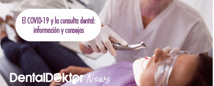 El COVID-19 y la consulta dental: información y consejos