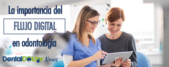 La importancia del flujo digital en odontología