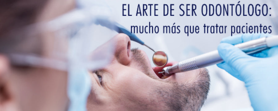 El arte de ser odontólogo: mucho más que tratar pacientes