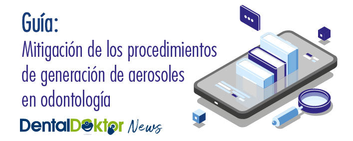 Guía: Mitigación de los procedimientos de generación de aerosoles en odontología
