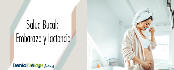 Salud bucal: embarazo y lactancia