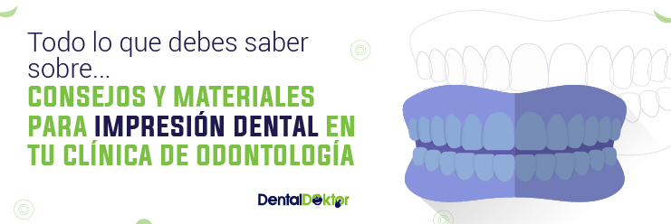 Todo lo que debes saber sobre consejos y materiales para impresión dental en tu clínica de odontología