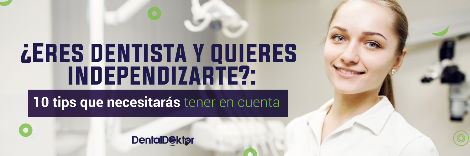 ¿Eres dentista y quieres independizarte?: 10 tips que necesitarás tener en cuenta