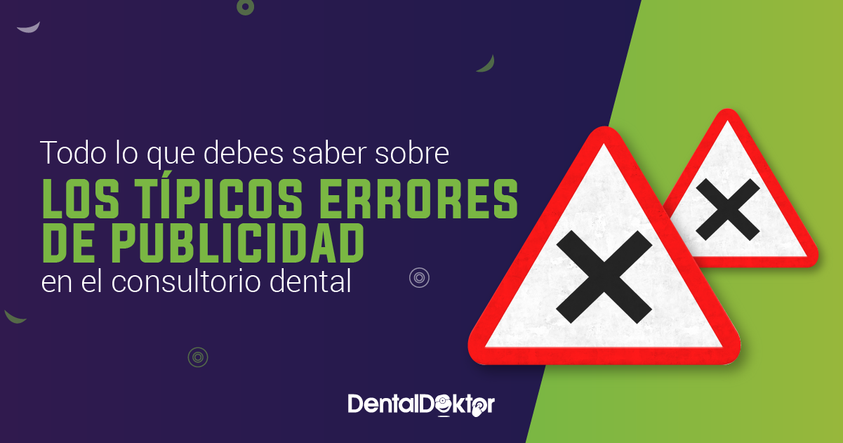 Todo lo que debes saber sobre los típicos errores de publicidad en el consultorio dental