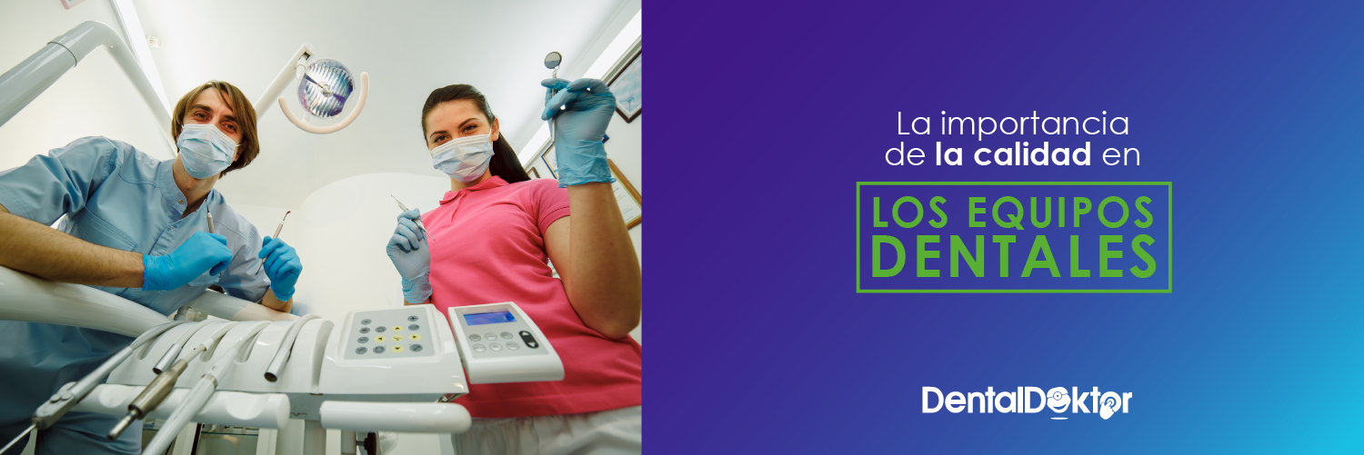 La importancia de la calidad en los equipos dentales.