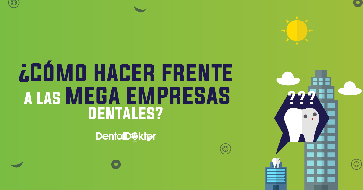 ¿Cómo hacer frente a las mega empresas dentales?