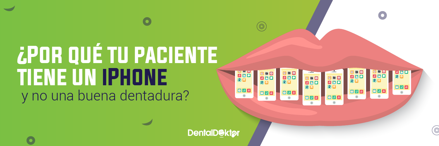 ¿Por qué tu paciente tiene un iPhone y no una buena dentadura?