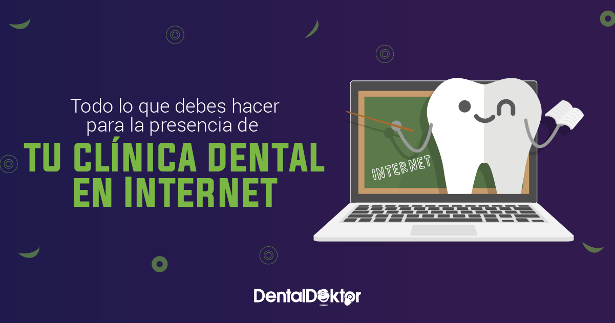 Todo lo que debes hacer para la presencia de tu clínica dental en Internet