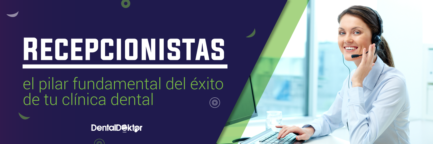Recepcionistas: el pilar fundamental del éxito de tu clínica dental