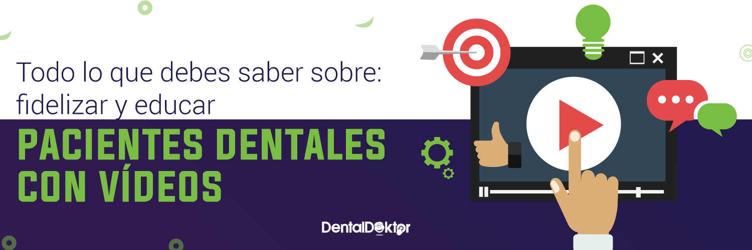 Todo lo que debes saber sobre fidelizar y educar pacientes dentales con vídeos