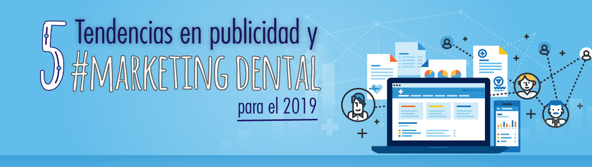 5 tendencias en publicidad y marketing dental para 2019.