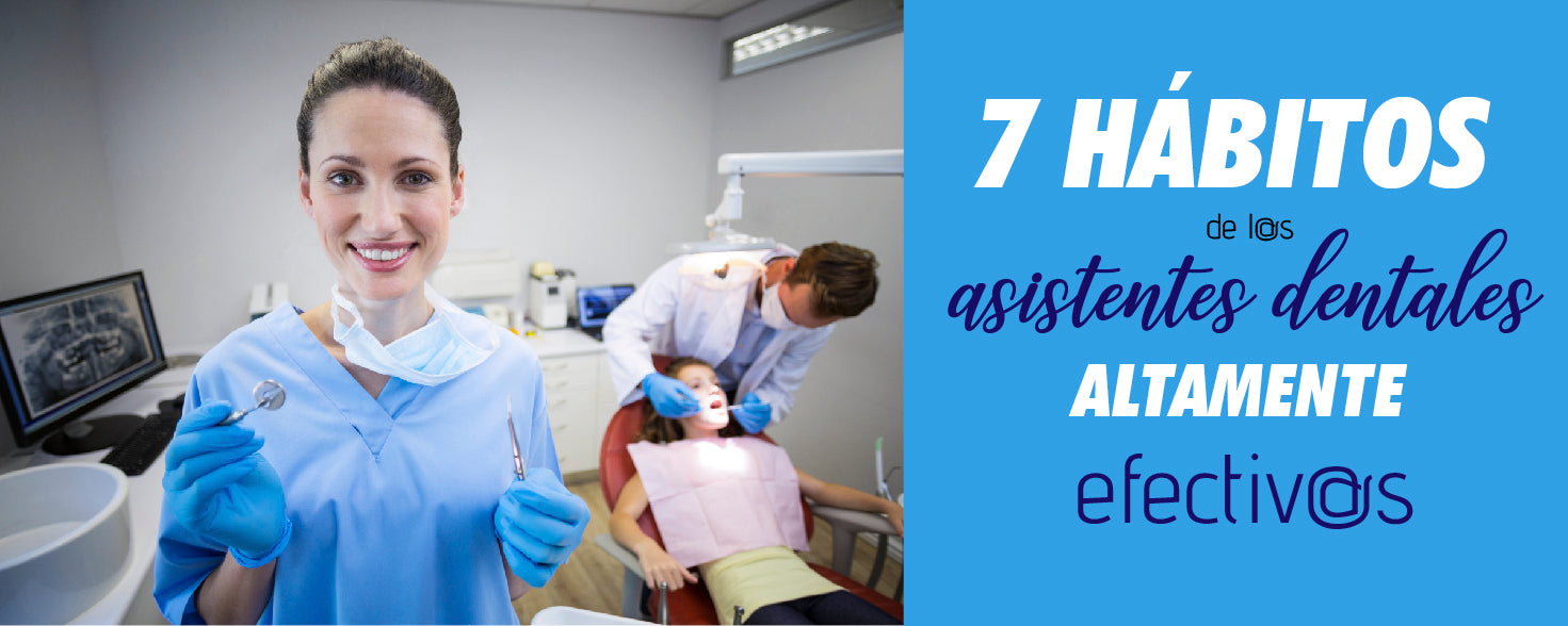 Los 7 hábitos de l@s asistentes dentales altamente efectiv@s.