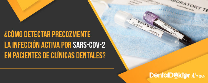 ¿Cómo detectar precozmente la infección activa por SARS-CoV-2 en pacientes de clínicas dentales?