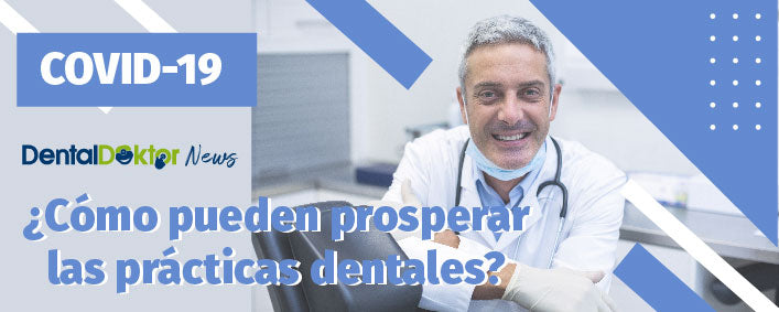 ¿Cómo pueden prosperar las prácticas dentales?