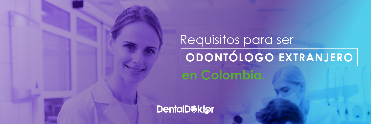 Requisitos para ser odontólogo extranjero en Colombia.