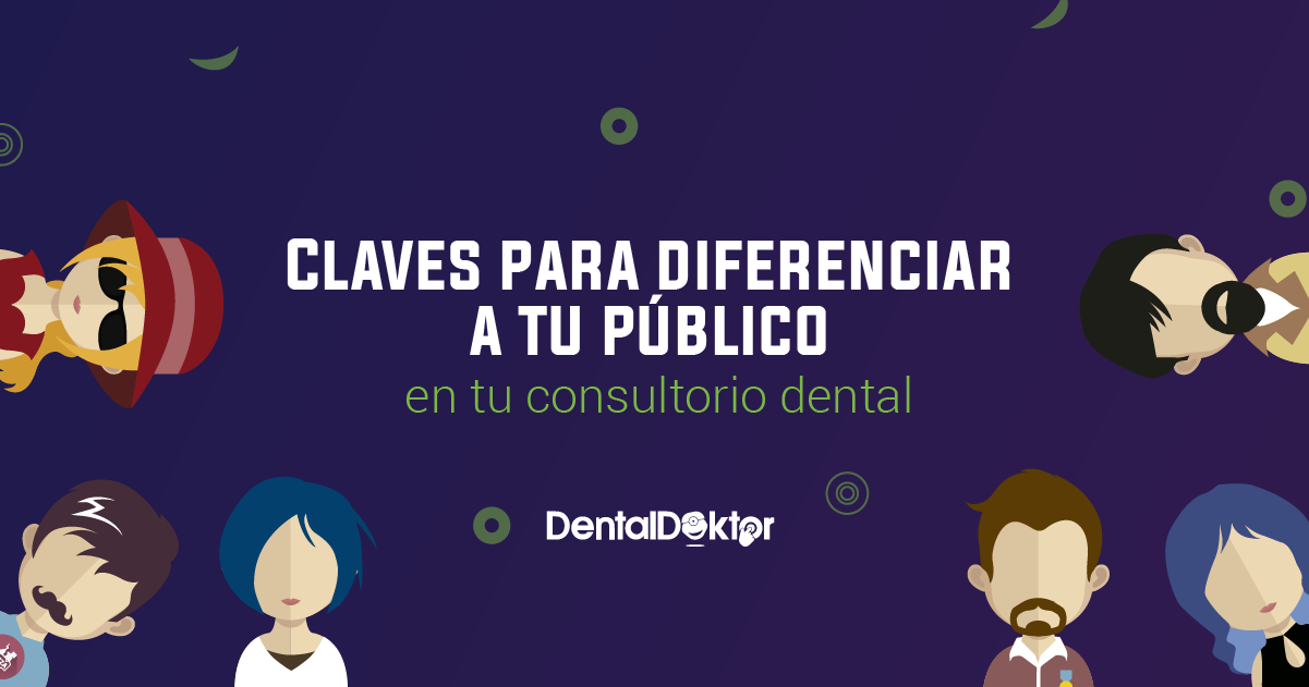 Claves para diferenciar a tu público en tu consultorio dental