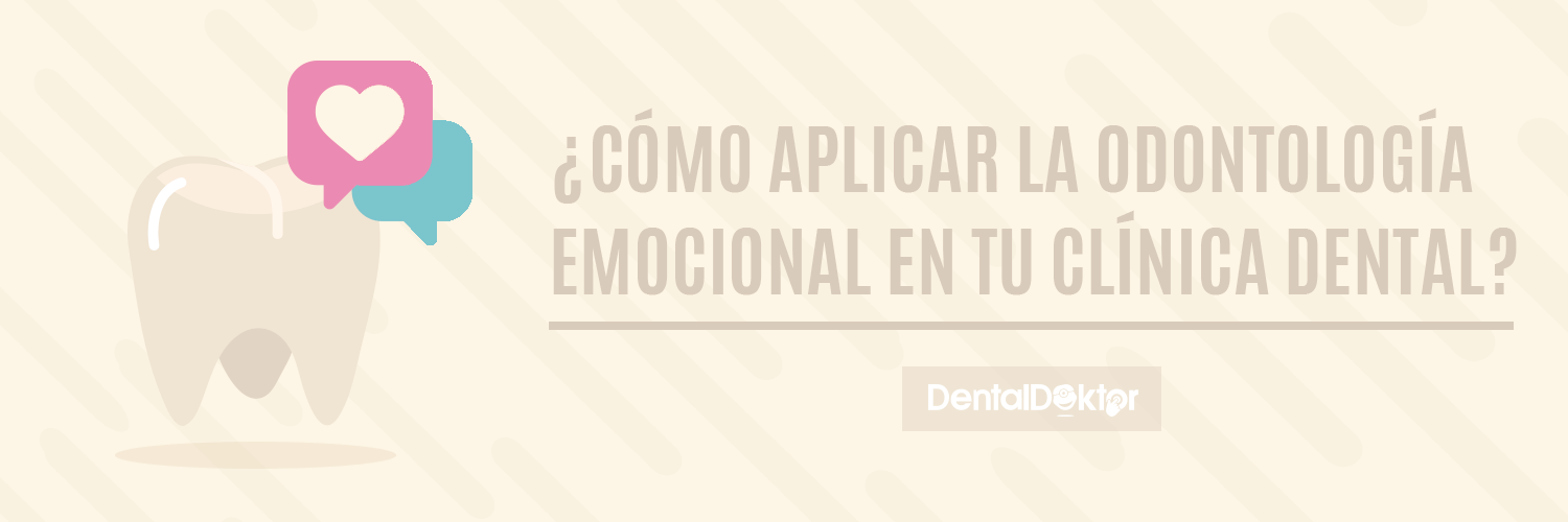 ¿Cómo aplicar la odontología emocional en tu clínica dental?