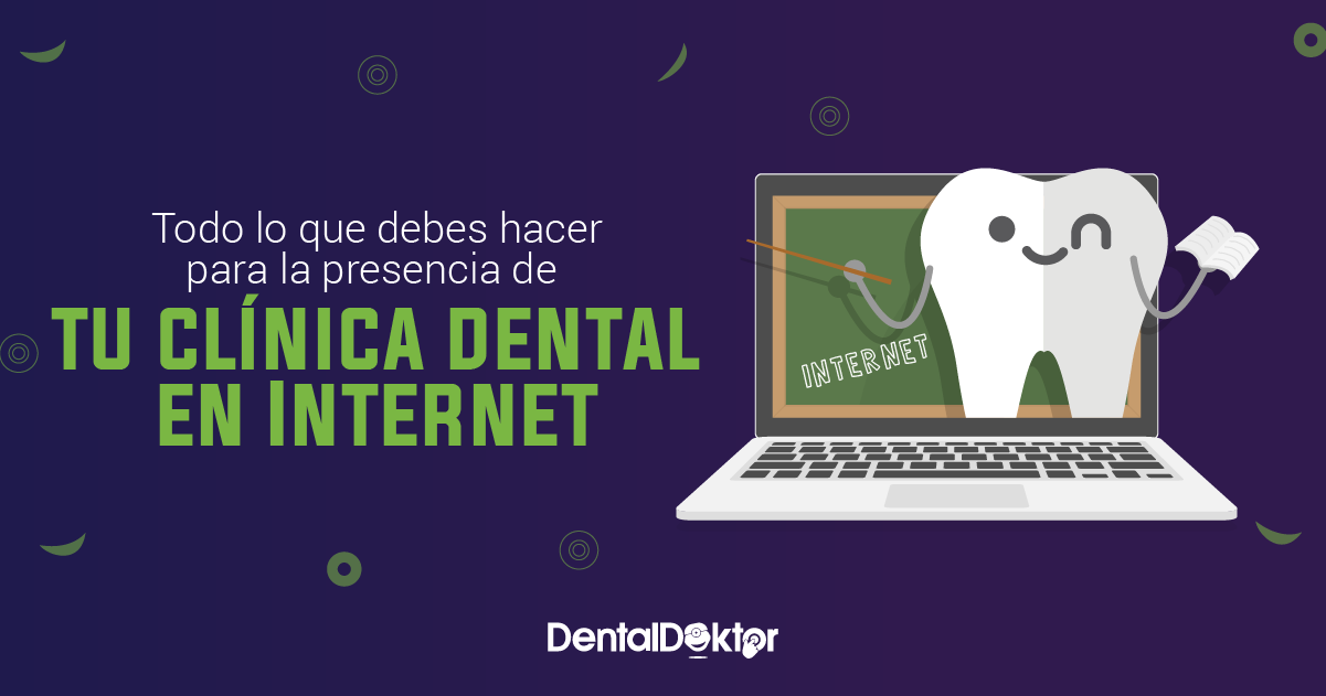 Todo lo que debes hacer  para la presencia de tu clínica dental en Internet